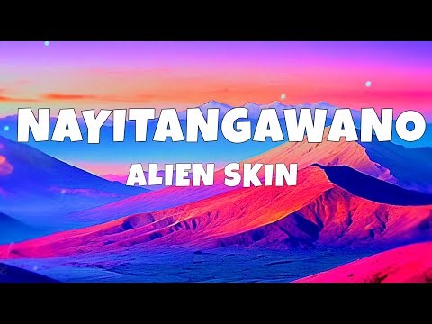 ALIEN SKIN- NAYITANGAWANO (official lyrics video) #trendingsong #lyrics