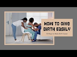 How to Give Birth Easily: Top 10 Simple Tips.
