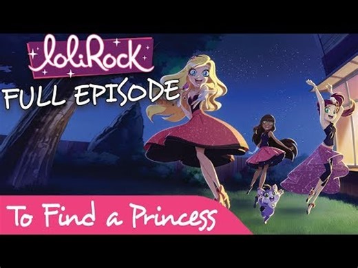 LoliRock - To Find a Princess | FULL EPISODE | Series 1, Episode 1 | LoliRock - video Dailymotion