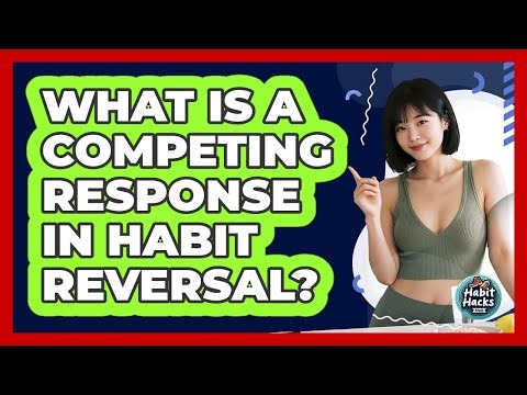 What Is A Competing Response In Habit Reversal?