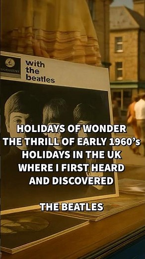 Holidays of Wonder – The Year I first heard The Beatles - Steam Trains, Seaside Magic.