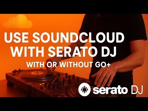 Use SoundCloud with Serato DJ Pro / Lite (With or Without Go+ Subscription) | SoundCloud Serato DJ