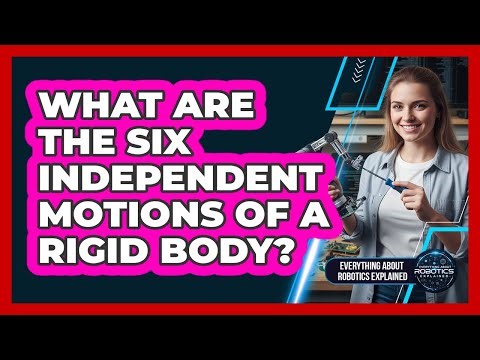 What Are The Six Independent Motions Of A Rigid Body?
