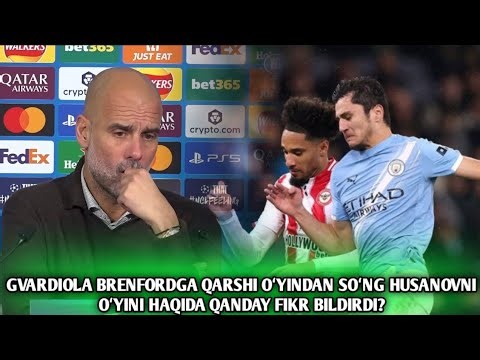 GVARDIOLA BRENFORDGA QARSHI OʻYINDAN SOʻNG HUSANOVNI MAQTADI VA QIZIL OLMAGANIGAHAM TOʻXTALDI.
