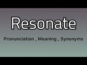Resonate meaning - Resonate pronunciation - Resonate example - Resonate synonyms
