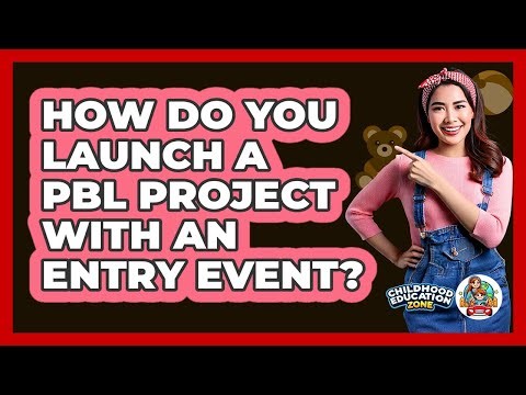 How Do You Launch A PBL Project With An Entry Event? - Childhood Education Zone