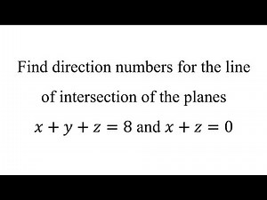 Find direction numbers for the line of intersection of the planes𝑥+𝑦+𝑧=8 and 𝑥+𝑧=0