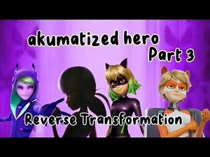 akumatized hero reverse transformation part 3