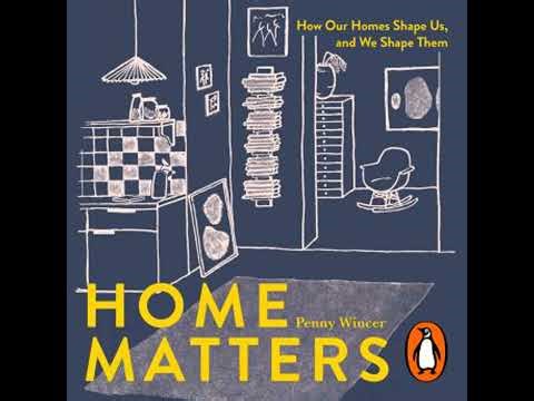 Home Matters: How Our Homes Shape Us, and We Shape Them - Penny Wincer