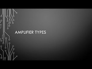 Video 1 - Amplifier types