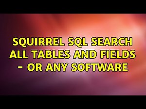 squirrel sql search all tables and fields - or any software