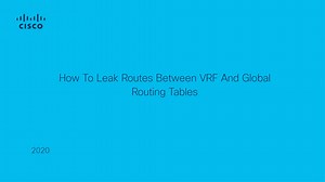 How To Leak Routes Between VRF And Global Routing Tables - Cisco Video Portal
