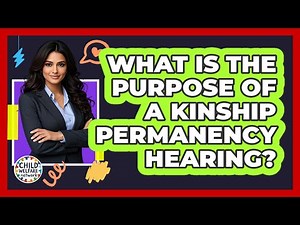What Is The Purpose Of A Kinship Permanency Hearing?