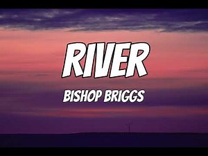 Bishop Briggs - River (Lyrics)