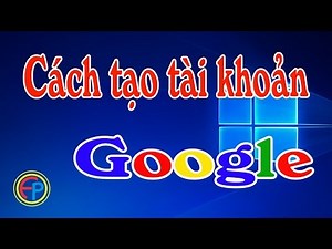Tạo tài khoản Google, Gmail trên máy tính