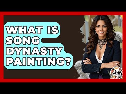 What Is Song Dynasty Painting? - Art Across Cultures