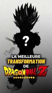 LES MEILLEURS TRANSFORMATIONS DE DRAGON BALL.