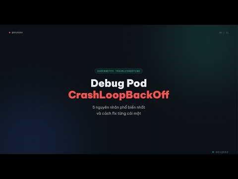Debug Kubernetes Pod CrashLoopBackOff — 5 nguyên nhân & cách fix