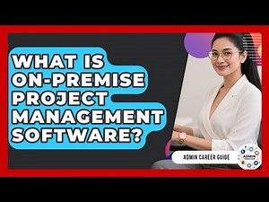 What Is On-Premise Project Management Software? - Admin Career Guide