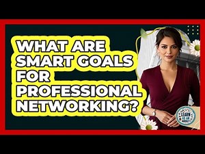 What Are SMART Goals For Professional Networking?