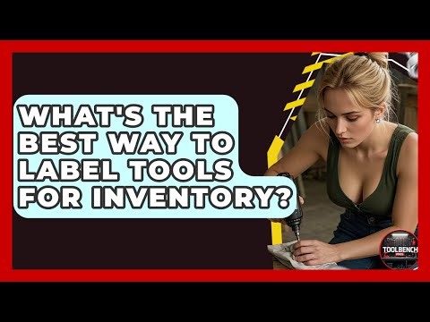 What's The Best Way To Label Tools For Inventory? - ToolBench Pros
