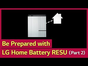 Be Prepared with LG Home Battery RESU_Part 2