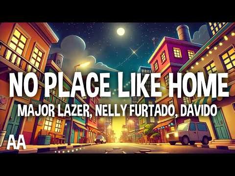 Major Lazer, Nelly Furtado, Davido - No Place Like Home (Lyrics)