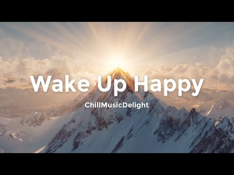 Wake Up Happy ☀️ Uplifting Chill House Music for Good Morning Vibes 2025 - 2026