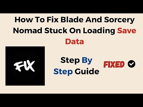 How To Fix Blade And Sorcery Nomad Stuck On Loading Save Data