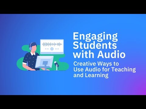 Engaging Students with Audio: Creative Ways to Use Audio for Teaching and Learning