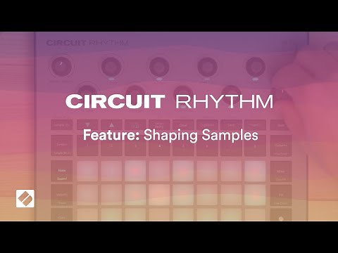 Circuit Rhythm - Shaping Samples // Novation