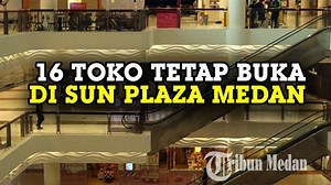 Daftar 16 Toko di Sun Plaza Medan dan 17 di Plaza Medan Fair yang Tetap Buka Meski Mal Ditutup - Tribun-medan.com