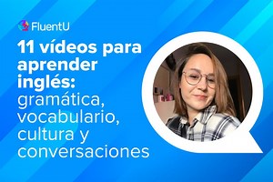 11 vídeos para aprender inglés: gramática, vocabulario, cultura y conversaciones | FluentU Blog de inglés