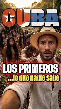 Los primeros cubanos que nadie conoce — Viajé 3.000 años al pasado para conocerlos.