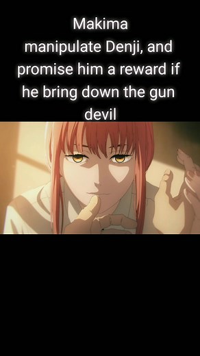 Chainsaw Man, Makima manipulate Denji, and promise him a reward if he bring down the gun devil #anime #chainsawman #denji #makima #animeowl7