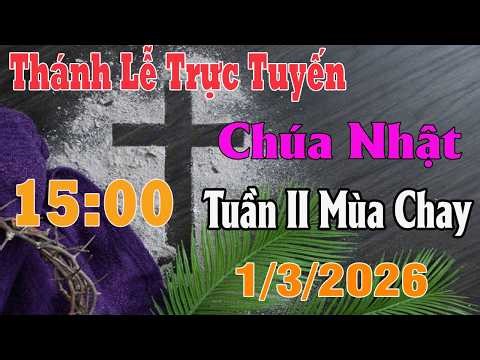 Thánh Lễ Trực Tuyến 15:00 Hôm nay | Chúa Nhật Tuần II Mùa Chay | 1/3/ 2026 | Trực Tiếp