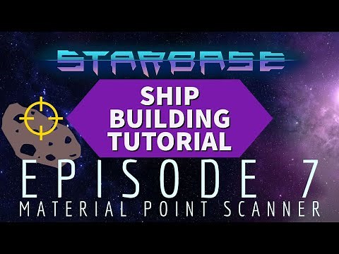 Starbase Ship Building Tutorial: Episode 7 Material Point Scanner