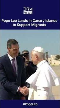 MISSION TO HELP MIGRANTS: Pope Leo Lands in Canary Islands to Meet Refugee Groups | DRM News | AK1C