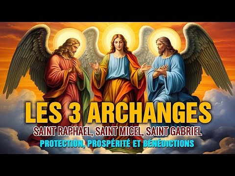 PRIÈRE des 3 ARCHANGES les PLUS PUISSANTS - SAINT MICHAEL, SAINT GABRIEL et SAINT RAFAEL