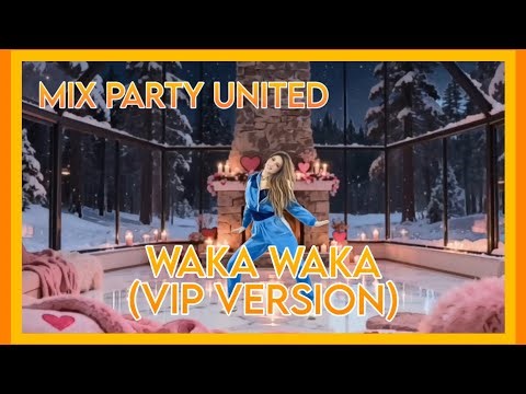 WAKA WAKA (VIP VERSION) - SHAKIRA | MIX PARTY UNITED