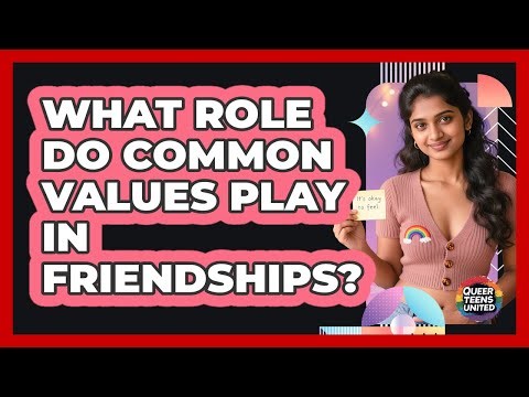 What Role Do Common Values Play In Friendships?