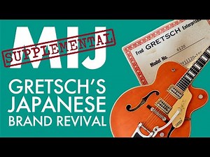 MIJ Supplemental #7: Gretsch - The Japanese revival of a USA brand