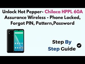 Unlock Hot Pepper- Chilaca HPPL 60A Assurance Wireless - Phone Locked, Forgot PIN, Pattern, Password