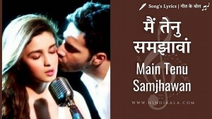 Main Tenu Samjhawan Ki Unplugged in Hindi & English Translation