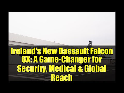 Ireland's New Dassault Falcon 6X: A Game-Changer for Security, Medical & Global Reach