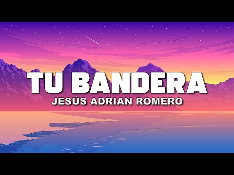 Jesus Adrian Romero -Tu Bandera (Letra/Lyrics)