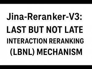 Jina-Reranker-V3: Last But Not Late Interaction Reranking(LBNL) mechanism. Embeddings and Re-Rankers