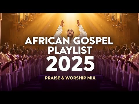 African Gospel Music 2026 | Afrobeat & Amapiano Gospel Worship Mix | African Praise and Worship