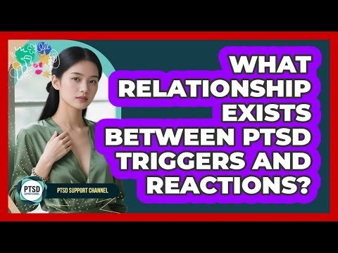 What Relationship Exists Between PTSD Triggers And Reactions?