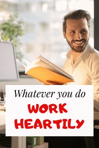 Do Everything As Unto The Lord: Whatever you do, work heartily (5 Bible Verses)